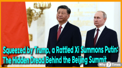 Squeezed by Trump, a Rattled Xi Summons Putin: The Hidden Dread Behind the Beijing Summit