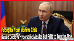 Facing Its Worst Wartime Crisis, Russia Deploys Hypersonic Missiles But Fails to Turn the Tide