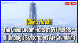 [China Watch] The China Dream Halts at 597 Meters… Xi Jinping’s Skyscrapers Are Crumbling