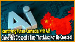 [China Watch] Identifying Future Criminals with AI? China Has Crossed a Line That Must Not Be Crossed!