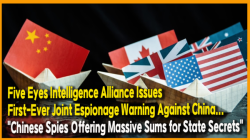 Five Eyes Intelligence Alliance Issues First-Ever Joint Espionage Warning Against China... "Chinese Spies Offering Massive Sums for State Secrets"