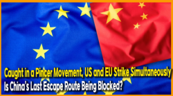 Caught in a Pincer Movement, US and EU Strike Simultaneously… Is China’s Last Escape Route Being Blocked?