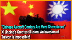 "Chinese Aircraft Carriers Are Mere Showpieces"... Xi Jinping’s Greatest Illusion: An Invasion of Taiwan Is Impossible!
