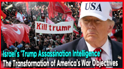 Israel’s ‘Trump Assassination Intelligence’... The Transformation of America’s War Objectives