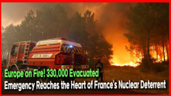 Europe on Fire! 330,000 Evacuated... Emergency Reaches the Heart of France's Nuclear Deterrent