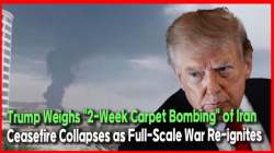 rump Weighs "2-Week Carpet Bombing" of Iran… Ceasefire Collapses as Full-Scale War Re-ignites