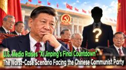 [China Watch] U.S. Media Raises "Xi Jinping’s Final Countdown": The Worst-Case Scenario Facing the Chinese Communist Party